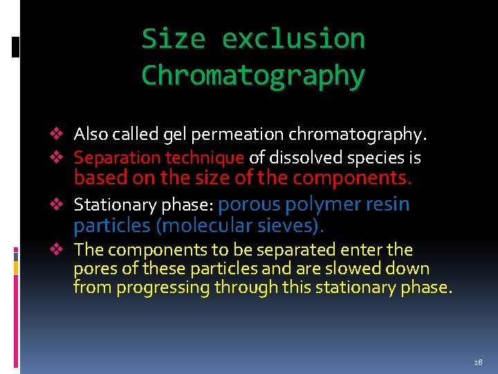 Size exclusion Chromatography v Also called gel permeation chromatography. v Separation technique of dissolved