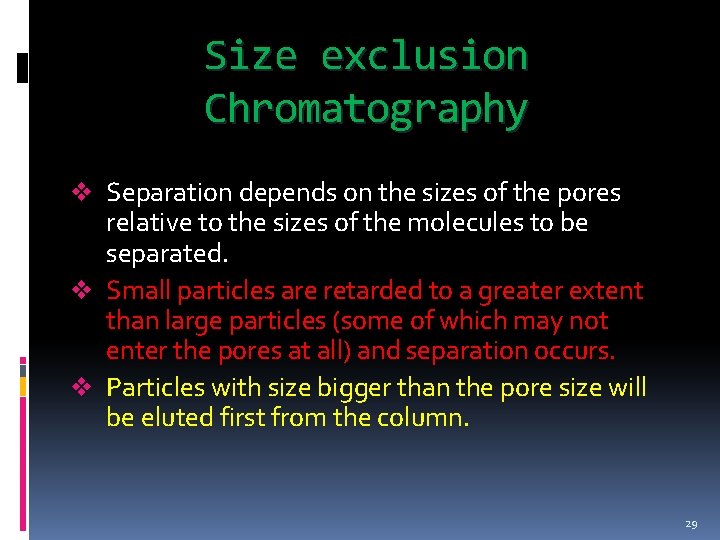 Size exclusion Chromatography v Separation depends on the sizes of the pores relative to
