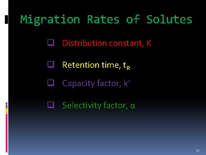 Migration Rates of Solutes q Distribution constant, K q Retention time, t. R q