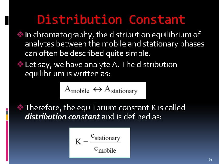 Distribution Constant v In chromatography, the distribution equilibrium of analytes between the mobile and