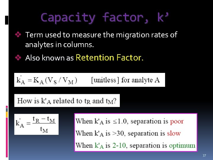 Capacity factor, k’ v Term used to measure the migration rates of analytes in