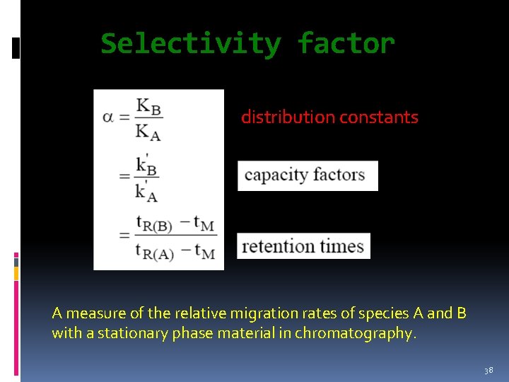 Selectivity factor is defined as: distribution constants A measure of the relative migration rates