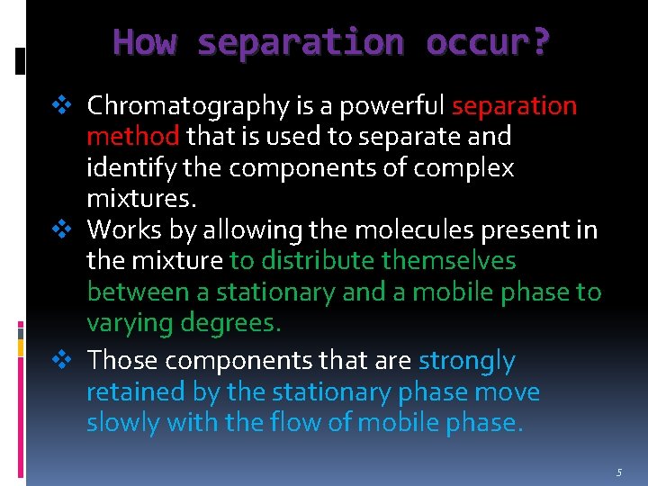 How separation occur? v Chromatography is a powerful separation method that is used to