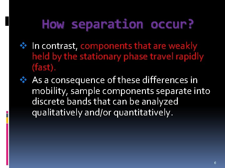 How separation occur? v In contrast, components that are weakly held by the stationary
