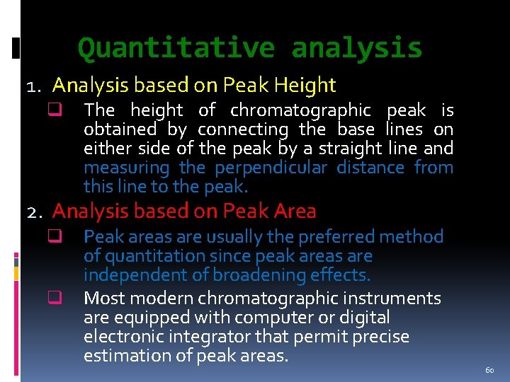 Quantitative analysis 1. Analysis based on Peak Height q The height of chromatographic peak Quantitative analysis 1. Analysis based on Peak Height q The height of chromatographic peak