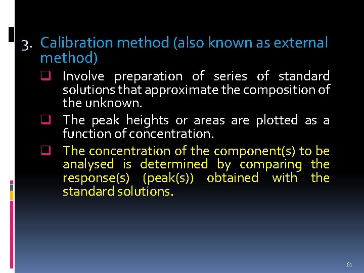 3. Calibration method (also known as external method) q Involve preparation of series of