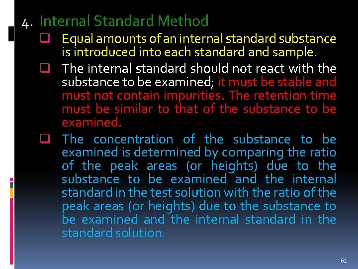 4. Internal Standard Method q Equal amounts of an internal standard substance is introduced 4. Internal Standard Method q Equal amounts of an internal standard substance is introduced