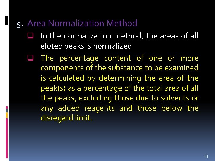 5. Area Normalization Method q In the normalization method, the areas of all eluted