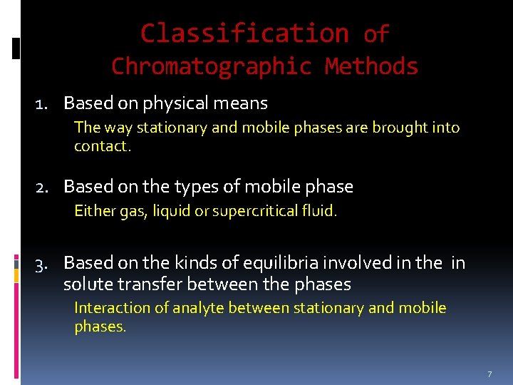 Classification of Chromatographic Methods 1. Based on physical means The way stationary and mobile