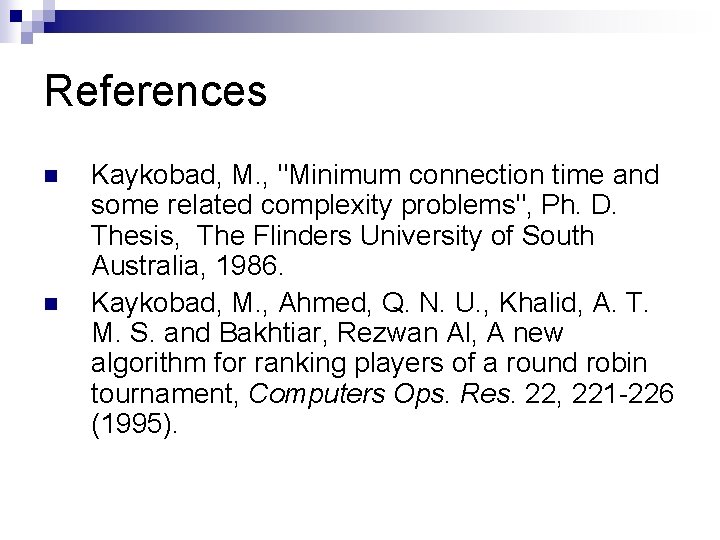 References n n Kaykobad, M. , "Minimum connection time and some related complexity problems", References n n Kaykobad, M. , "Minimum connection time and some related complexity problems",