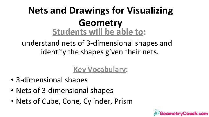 Nets and Drawings for Visualizing Geometry Students will be able to: understand nets of