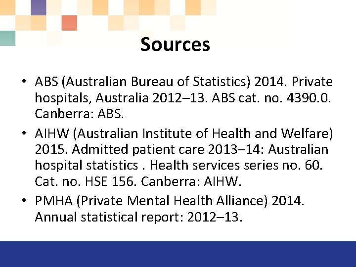 Sources • ABS (Australian Bureau of Statistics) 2014. Private hospitals, Australia 2012– 13. ABS