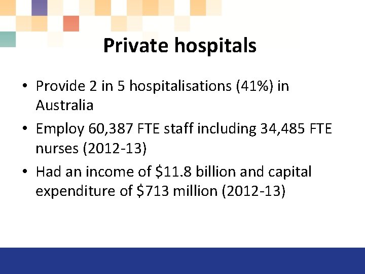 Private hospitals • Provide 2 in 5 hospitalisations (41%) in Australia • Employ 60,