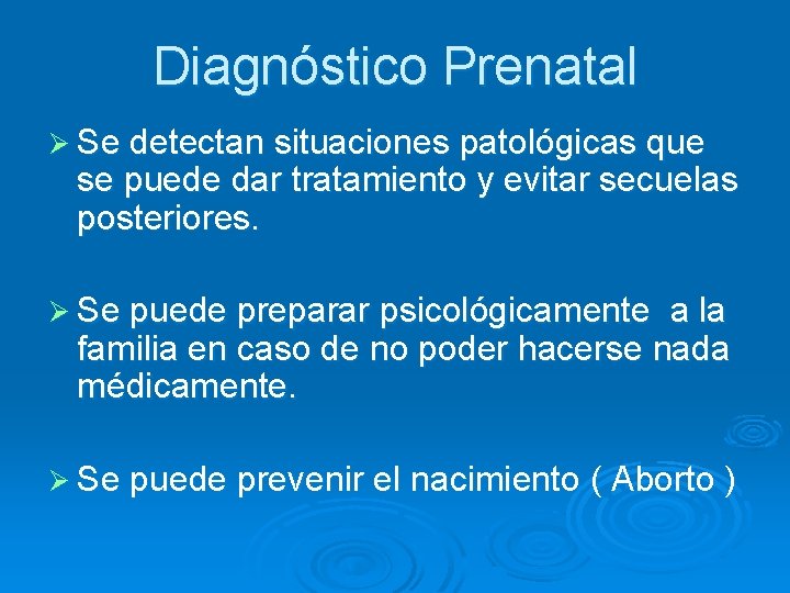 Diagnóstico Prenatal Ø Se detectan situaciones patológicas que se puede dar tratamiento y evitar