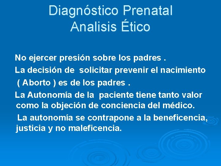 Diagnóstico Prenatal Analisis Ético No ejercer presión sobre los padres. La decisión de solicitar