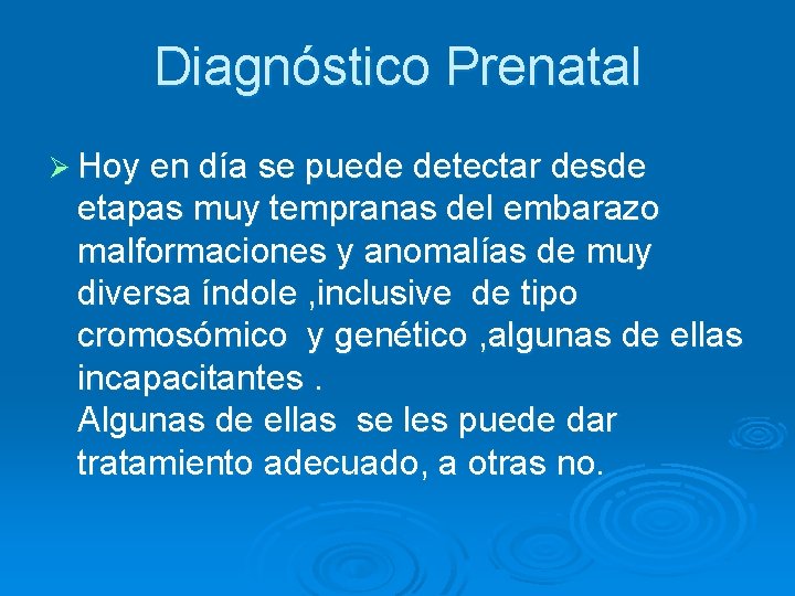 Diagnóstico Prenatal Ø Hoy en día se puede detectar desde etapas muy tempranas del