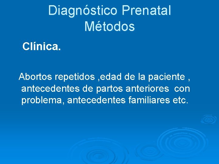 Diagnóstico Prenatal Métodos Clínica. Abortos repetidos , edad de la paciente , antecedentes de