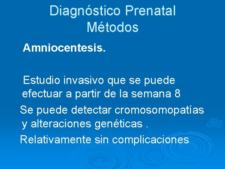 Diagnóstico Prenatal Métodos Amniocentesis. Estudio invasivo que se puede efectuar a partir de la