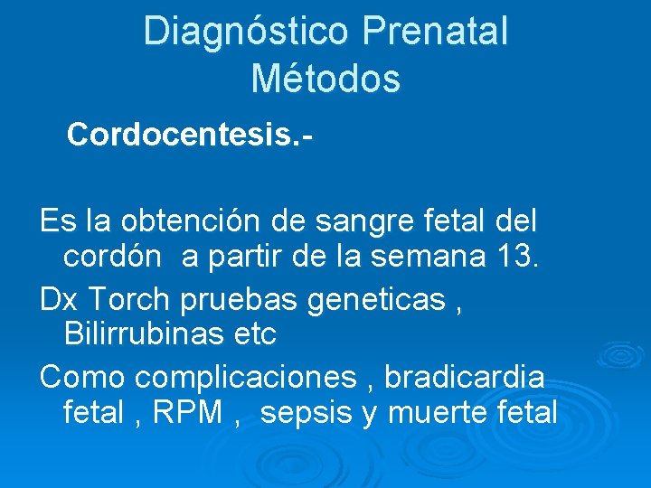 Diagnóstico Prenatal Métodos Cordocentesis. Es la obtención de sangre fetal del cordón a partir