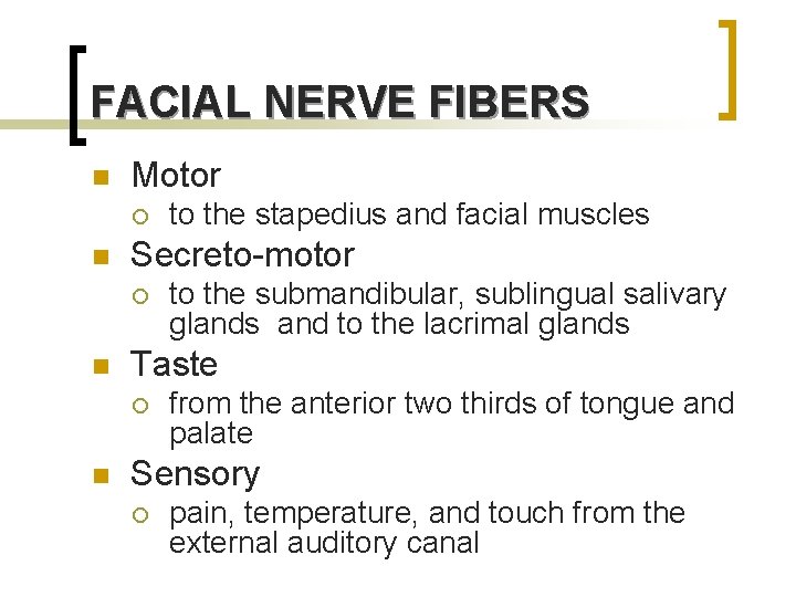 FACIAL NERVE FIBERS n Motor ¡ n Secreto-motor ¡ n to the submandibular, sublingual