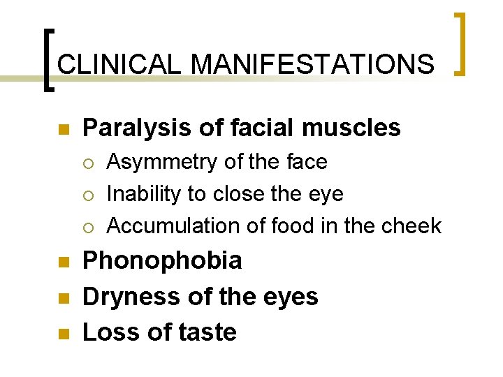 CLINICAL MANIFESTATIONS n Paralysis of facial muscles ¡ ¡ ¡ n n n Asymmetry