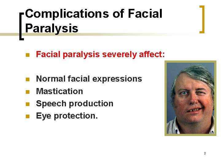 Complications of Facial Paralysis n Facial paralysis severely affect: n Normal facial expressions Mastication