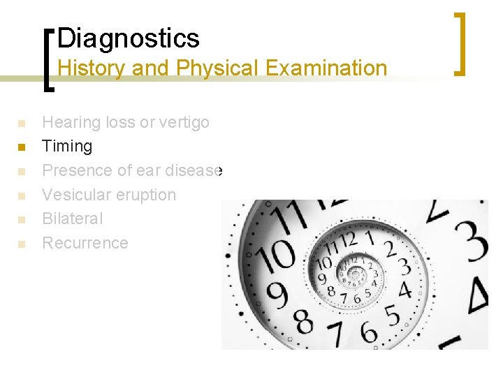 Diagnostics History and Physical Examination n n n Hearing loss or vertigo Timing Presence