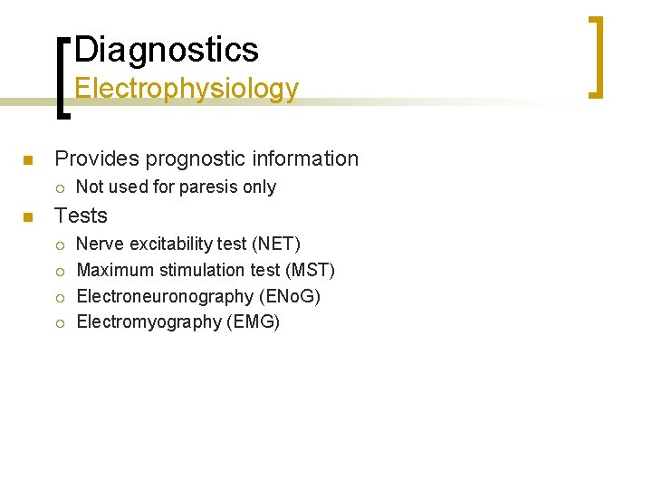 Diagnostics Electrophysiology n Provides prognostic information ¡ n Not used for paresis only Tests