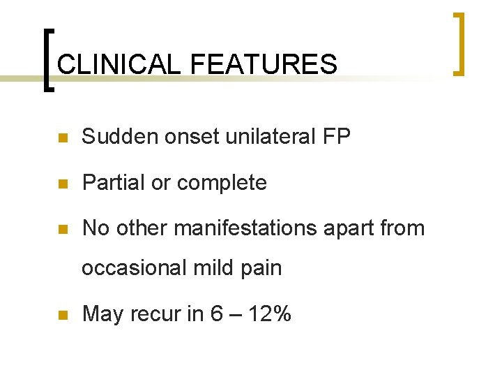 CLINICAL FEATURES n Sudden onset unilateral FP n Partial or complete n No other