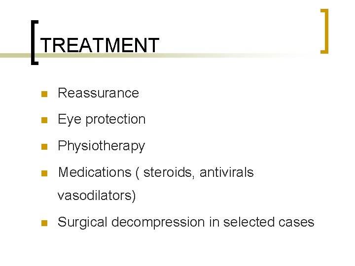 TREATMENT n Reassurance n Eye protection n Physiotherapy n Medications ( steroids, antivirals vasodilators)