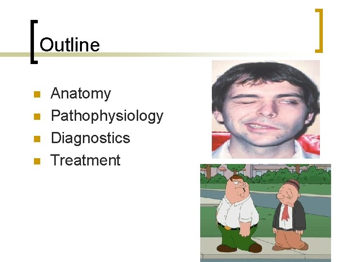 Outline n n Anatomy Pathophysiology Diagnostics Treatment 
