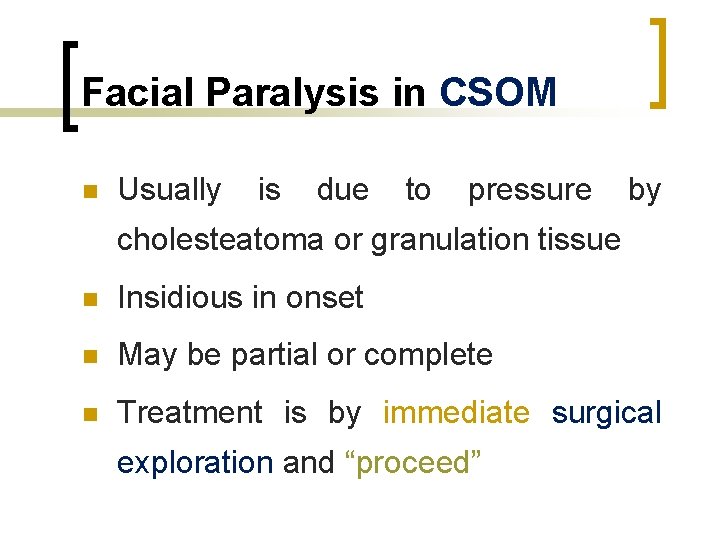 Facial Paralysis in CSOM n Usually is due to pressure by cholesteatoma or granulation