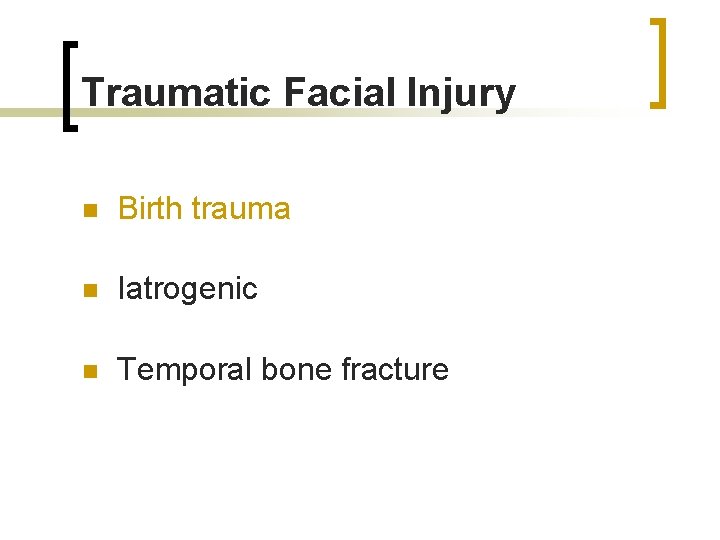 Traumatic Facial Injury n Birth trauma n Iatrogenic n Temporal bone fracture 