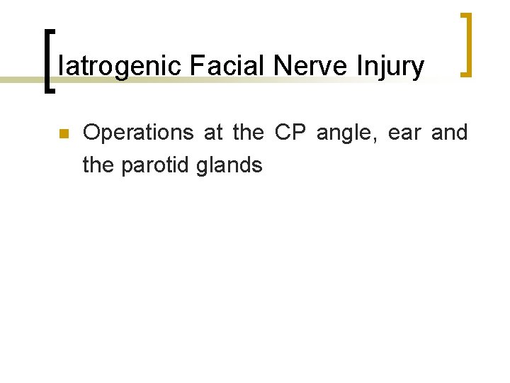 Iatrogenic Facial Nerve Injury n Operations at the CP angle, ear and the parotid