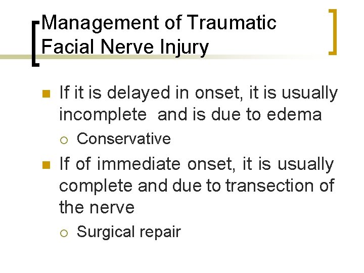 Management of Traumatic Facial Nerve Injury n If it is delayed in onset, it