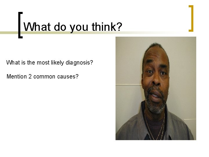 What do you think? What is the most likely diagnosis? Mention 2 common causes?