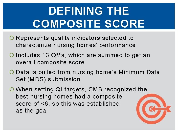 DEFINING THE COMPOSITE SCORE Represents quality indicators selected to characterize nursing homes’ performance Includes