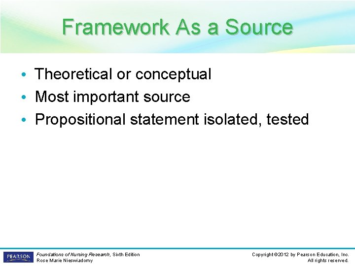 Framework As a Source • Theoretical or conceptual • Most important source • Propositional
