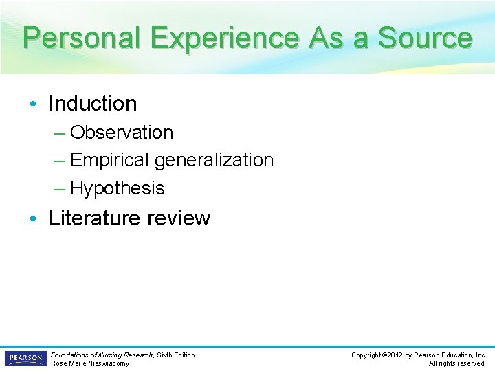 Personal Experience As a Source • Induction – Observation – Empirical generalization – Hypothesis