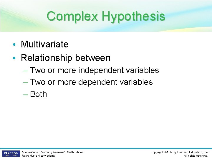 Complex Hypothesis • Multivariate • Relationship between – Two or more independent variables –