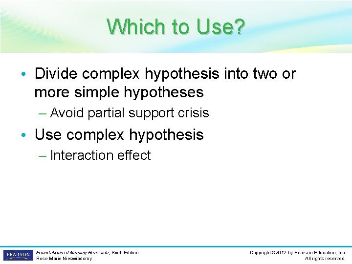 Which to Use? • Divide complex hypothesis into two or more simple hypotheses –