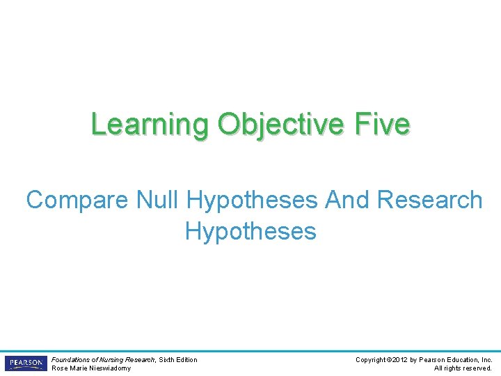 Learning Objective Five Compare Null Hypotheses And Research Hypotheses Foundations of Nursing Research, Sixth