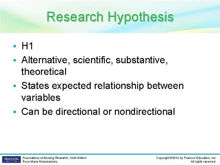 Research Hypothesis • H 1 • Alternative, scientific, substantive, theoretical • States expected relationship