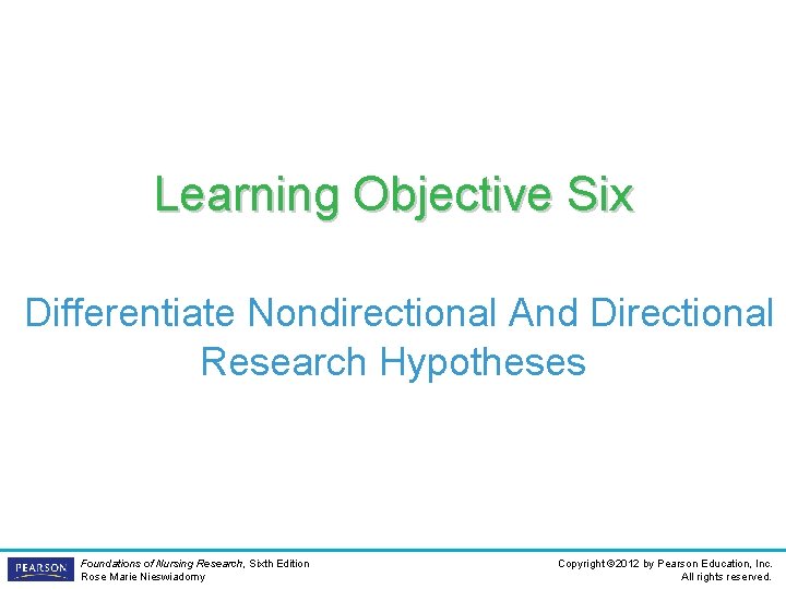 Learning Objective Six Differentiate Nondirectional And Directional Research Hypotheses Foundations of Nursing Research, Sixth