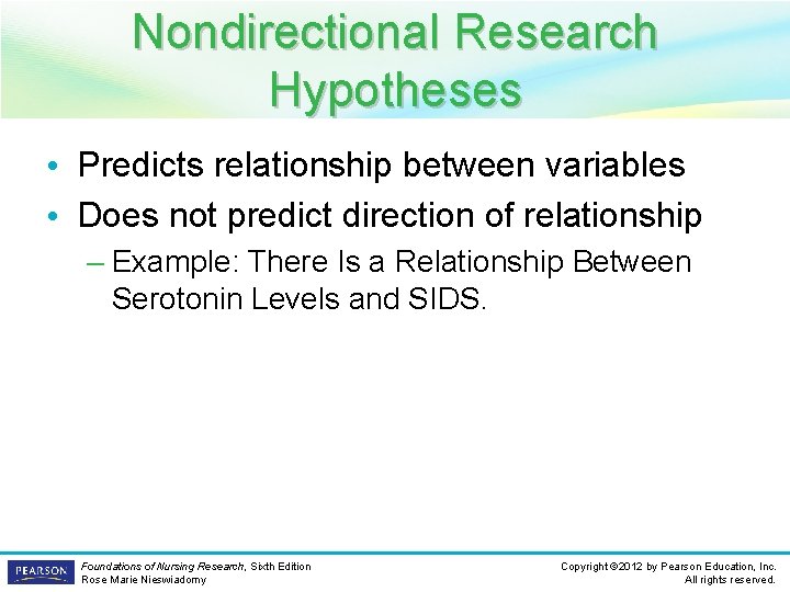 Nondirectional Research Hypotheses • Predicts relationship between variables • Does not predict direction of