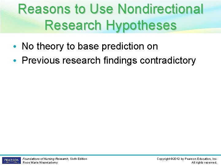 Reasons to Use Nondirectional Research Hypotheses • No theory to base prediction on •