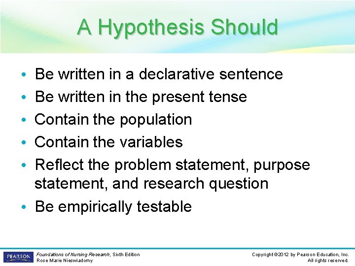 A Hypothesis Should Be written in a declarative sentence Be written in the present
