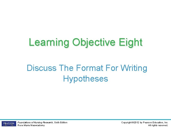 Learning Objective Eight Discuss The Format For Writing Hypotheses Foundations of Nursing Research, Sixth