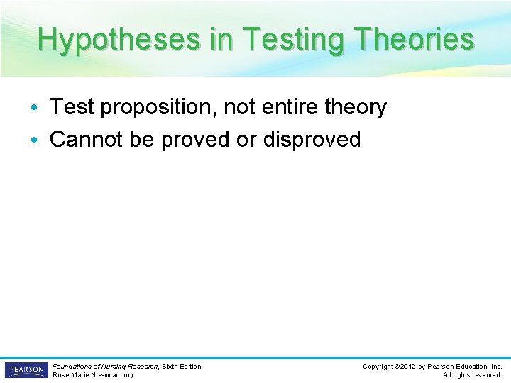 Hypotheses in Testing Theories • Test proposition, not entire theory • Cannot be proved