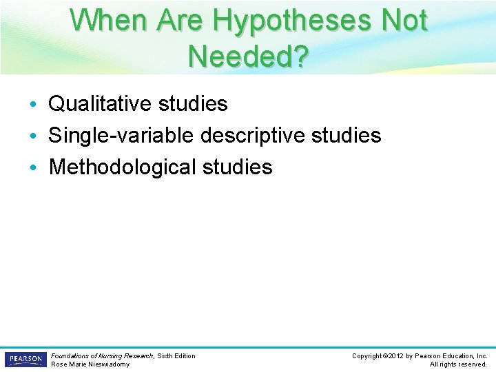 When Are Hypotheses Not Needed? • Qualitative studies • Single-variable descriptive studies • Methodological